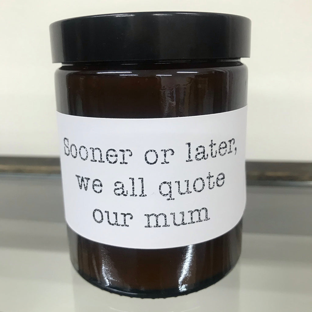 Aromatherapy Quote Candle - “Sooner or later, we all quote our mum”