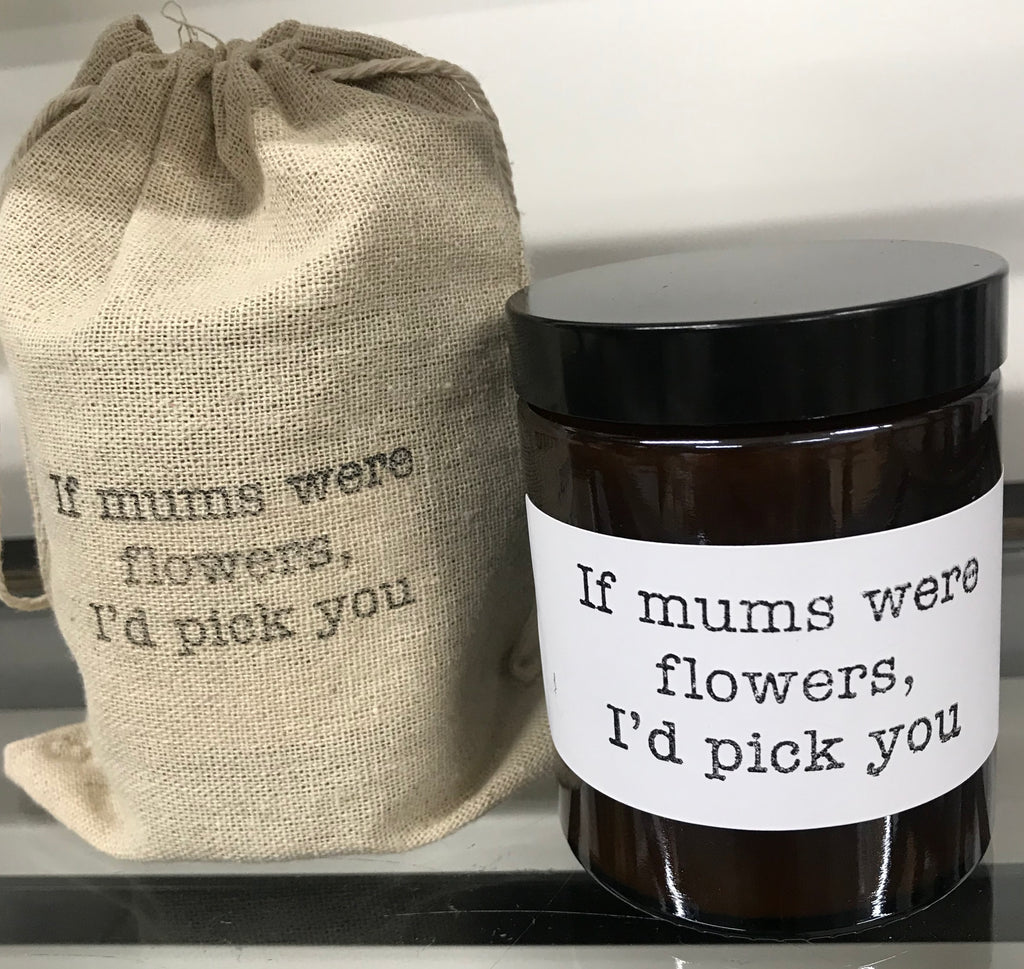 Aromatherapy Quote Candle - “If mums were flowers, I’d pick you”