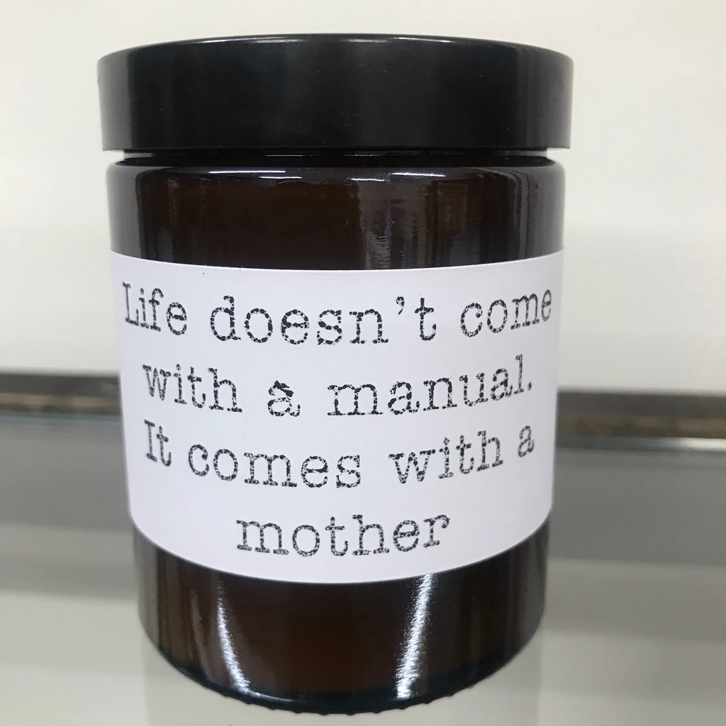 Aromatherapy Quote Candle - “Life doesn’t come with a manual, it comes with a mum”